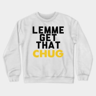 Lemme Get That Chug Crewneck Sweatshirt